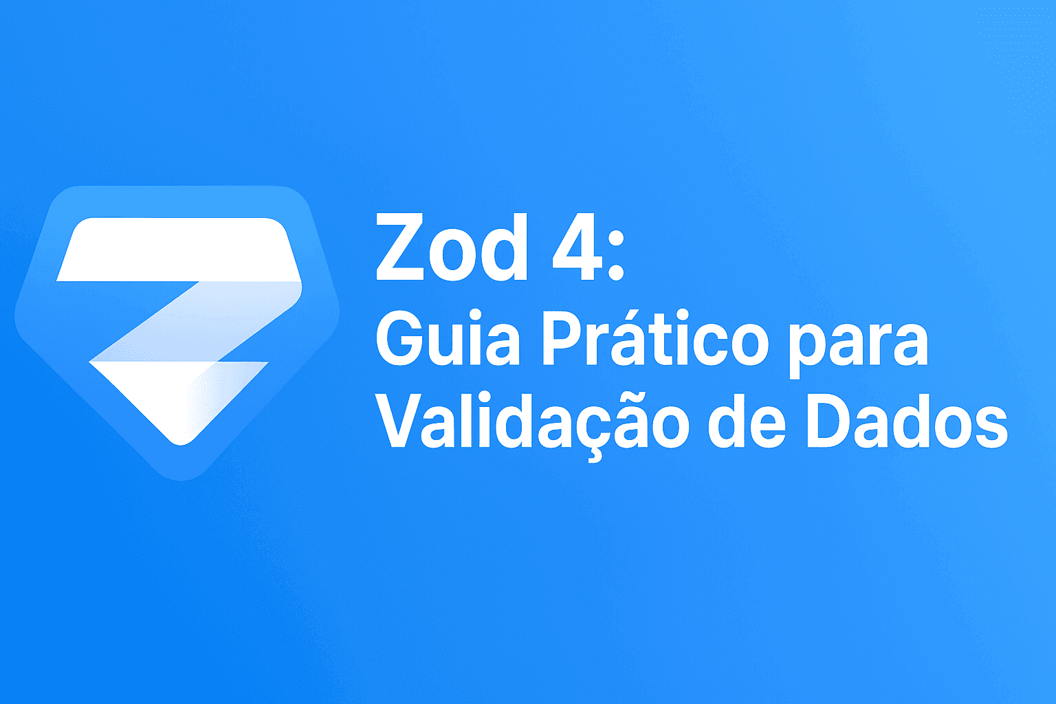 Imagem da postagem: Zod 4: Guia Prático para Validação de Dados