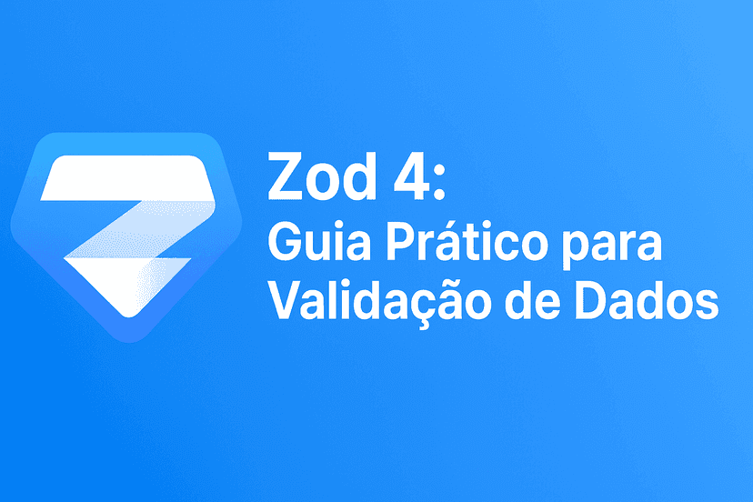 Imagem da postagem: Zod 4: Guia Prático para Validação de Dados