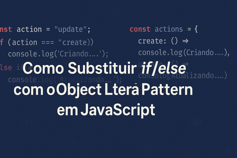 Imagem da postagem: Como Substituir if/else com o Object Literal Pattern em JavaScript